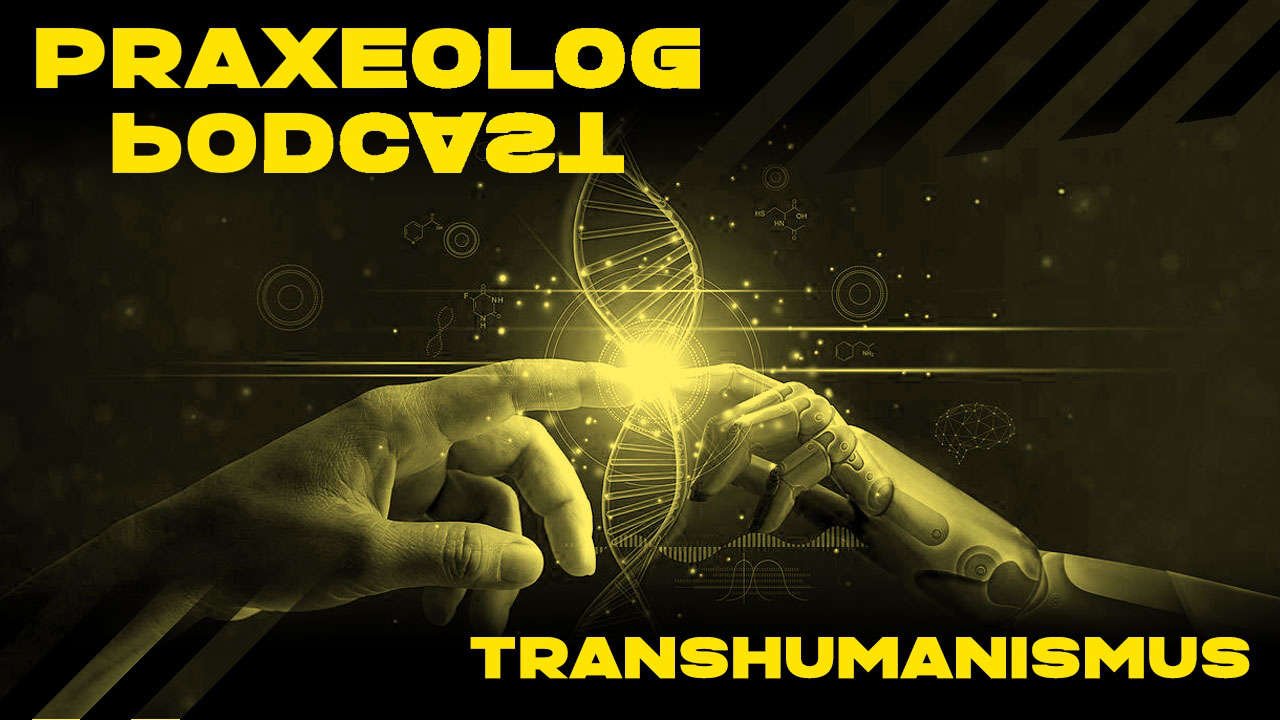 Praxeolog Nr. 54 - Transhumanismus